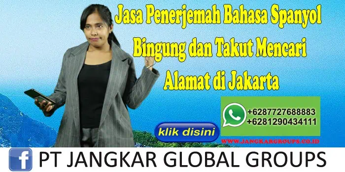 Jasa Penerjemah Bahasa Spanyol Bingung dan Takut Mencari Alamat di Jakarta