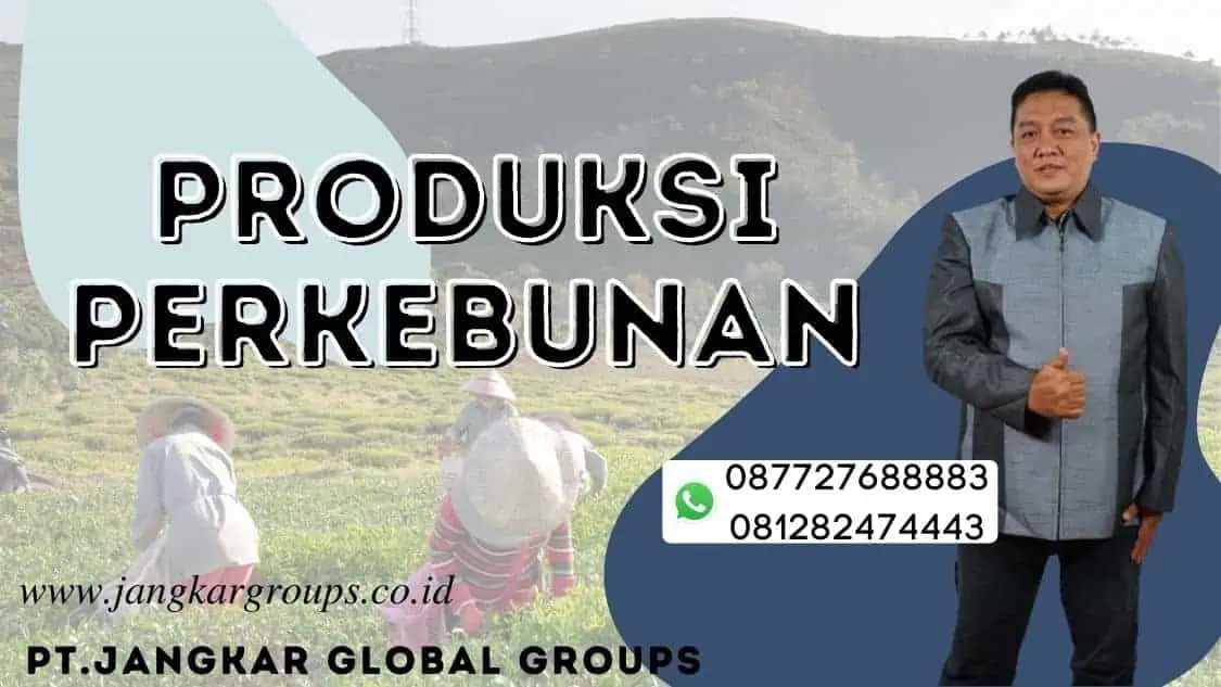 Produksi perkebunan dan ruang lingkupnya