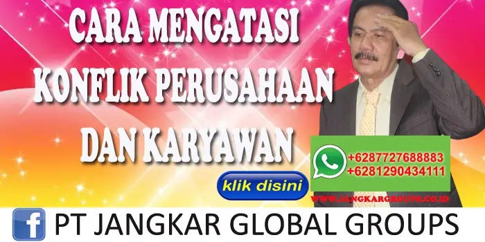 CARA MENGATASI KONFLIK PERUSAHAAN DAN KARYAWAN