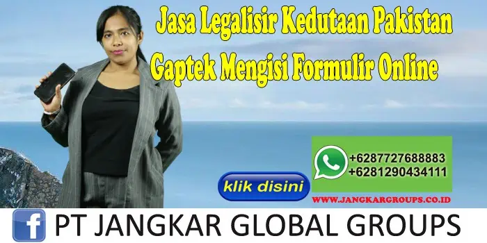 Jasa Legalisir Kedutaan Pakistan Gaptek Mengisi Formulir Online