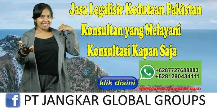 Jasa Legalisir Kedutaan Pakistan Konsultan yang Melayani Konsultasi Kapan Saja