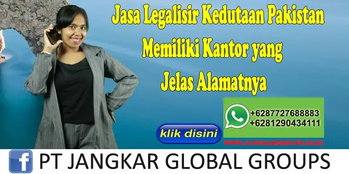 Jasa Legalisir Kedutaan Pakistan Memiliki Kantor yang Jelas Alamatnya