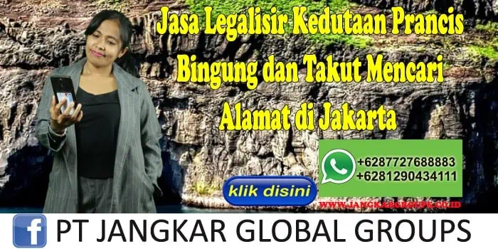 Jasa Legalisir Kedutaan Prancis Bingung dan Takut Mencari Alamat di Jakarta