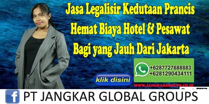 Jasa Legalisir Kedutaan Prancis Hemat Biaya Hotel & Pesawat Bagi yang Jauh Dari Jakarta