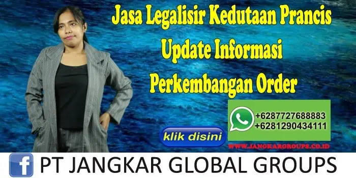 Jasa Legalisir Kedutaan Prancis Update Informasi Perkembangan Order