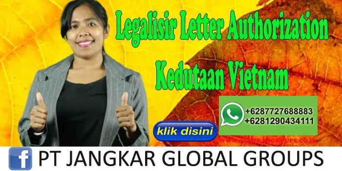 Legalisir Letter Authorization Kedutaan Vietnam