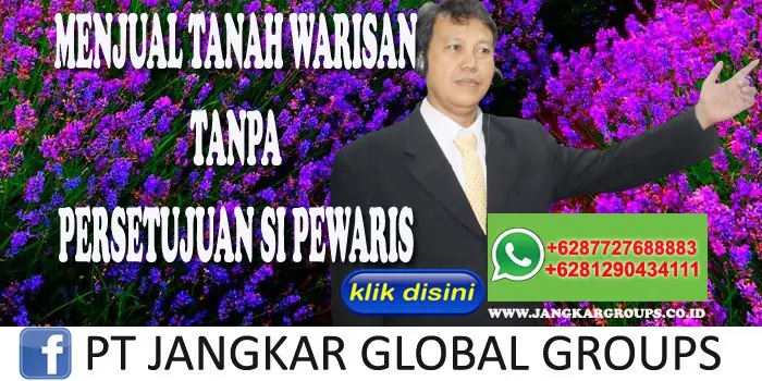 MENJUAL TANAH WARISAN TANPA PERSETUJUAN SI PEWARIS