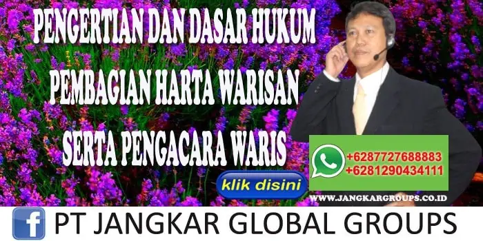 PENGERTIAN DAN DASAR HUKUM PEMBAGIAN HARTA WARISAN SERTA PENGACARA WARIS