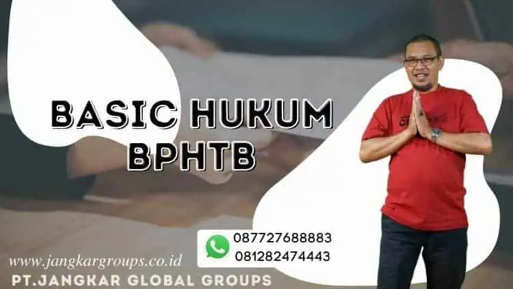 Basic Hukum BPHTB, PENGERTIAN, DASAR HUKUM, SERTA SYARAT MENGURUS BPHTB