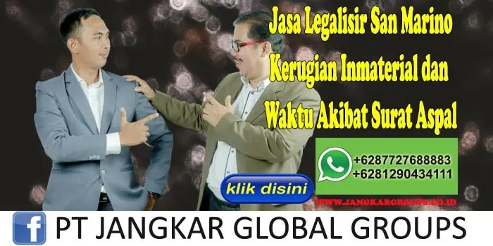 Jasa Legalisir San Marino Kerugian Inmaterial dan Waktu Akibat Surat Aspal