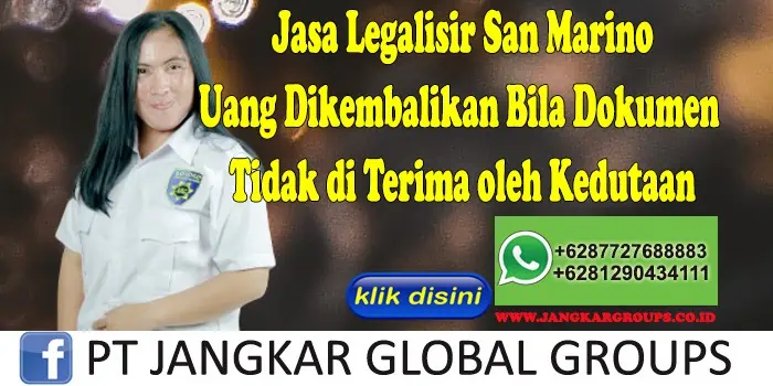 Jasa Legalisir San Marino Uang Dikembalikan Bila Dokumen Tidak di Terima oleh Kedutaan