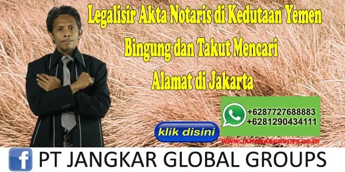 Legalisir Akta Notaris di Kedutaan Yemen Bingung dan Takut Mencari Alamat di Jakarta