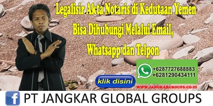 Legalisir Akta Notaris di Kedutaan Yemen Bisa Dihubungi Melalui Email, Whatsapp dan Telpon