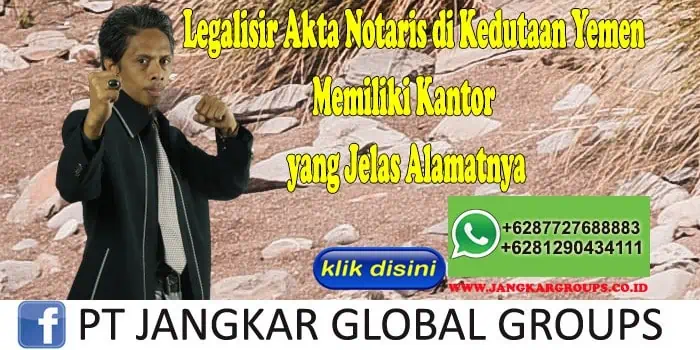 Legalisir Akta Notaris di Kedutaan Yemen Memiliki Kantor yang Jelas Alamatnya