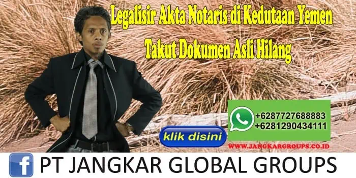 Legalisir Akta Notaris di Kedutaan Yemen Takut Dokumen Asli Hilang