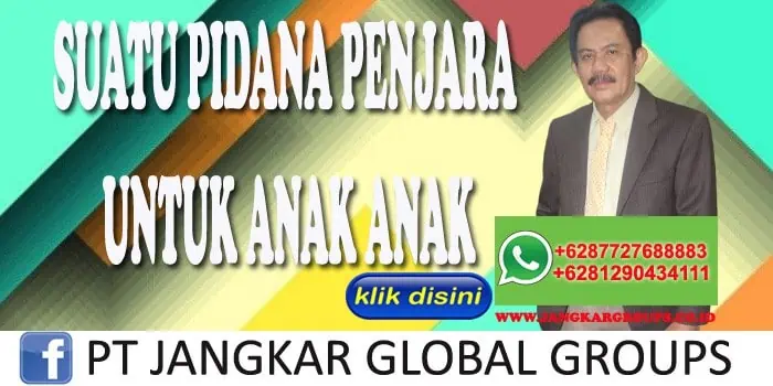 SUATU PIDANA PENJARA UNTUK ANAK ANAK