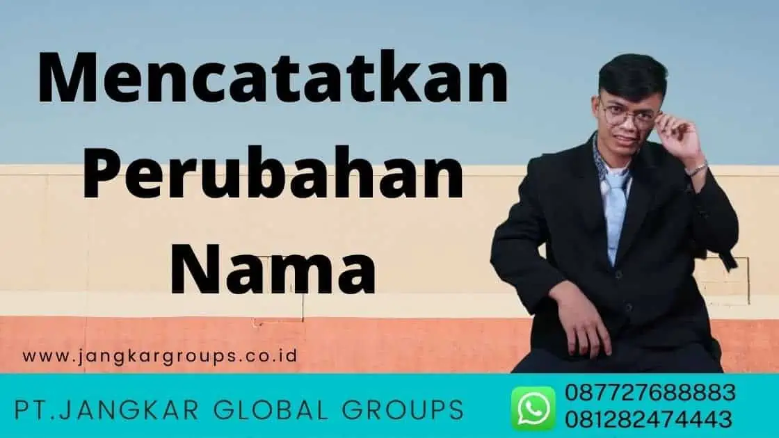 Mencatatkan Perubahan Nama, Jasa Ganti Nama Terpercaya 100% Konsumen Puas Hubungi 0877 2768 8883