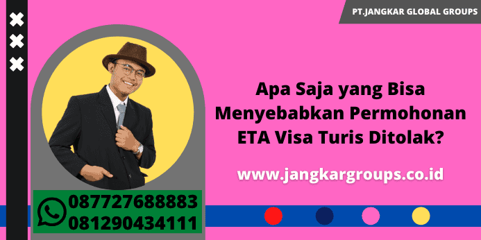 Apa Saja yang Bisa Menyebabkan Permohonan ETA Visa Turis Ditolak