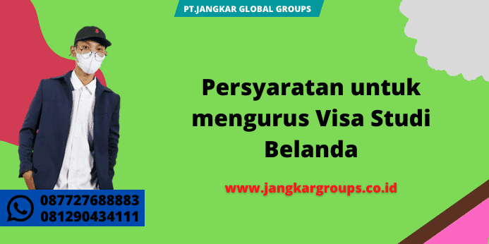 Persyaratan untuk mengurus Visa Studi Belanda