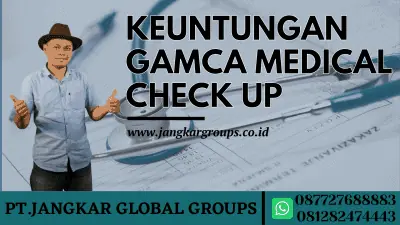 KEUNTUNGAN GAMCA MEDICAL CHECK UP