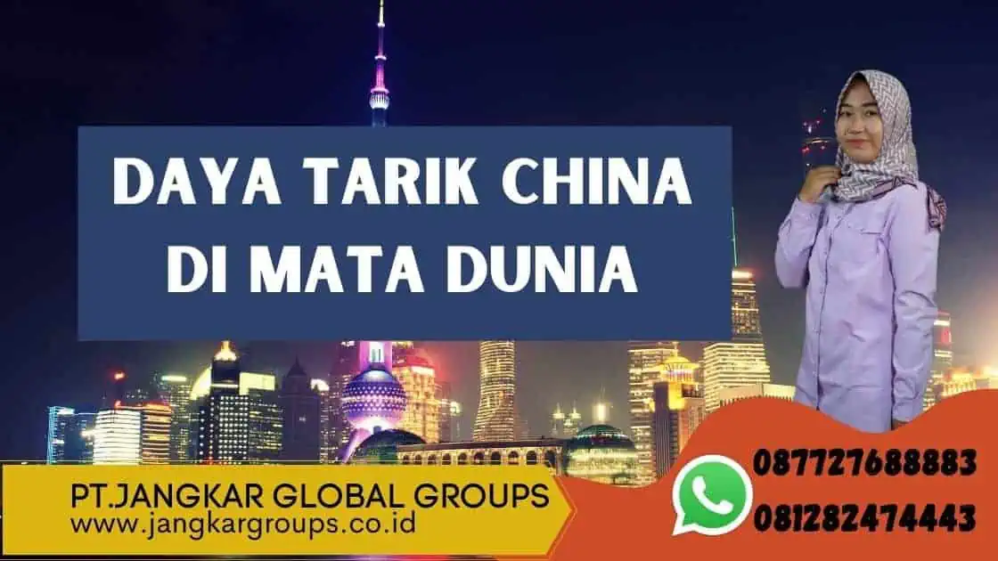 Daya Tarik China di Mata Dunia