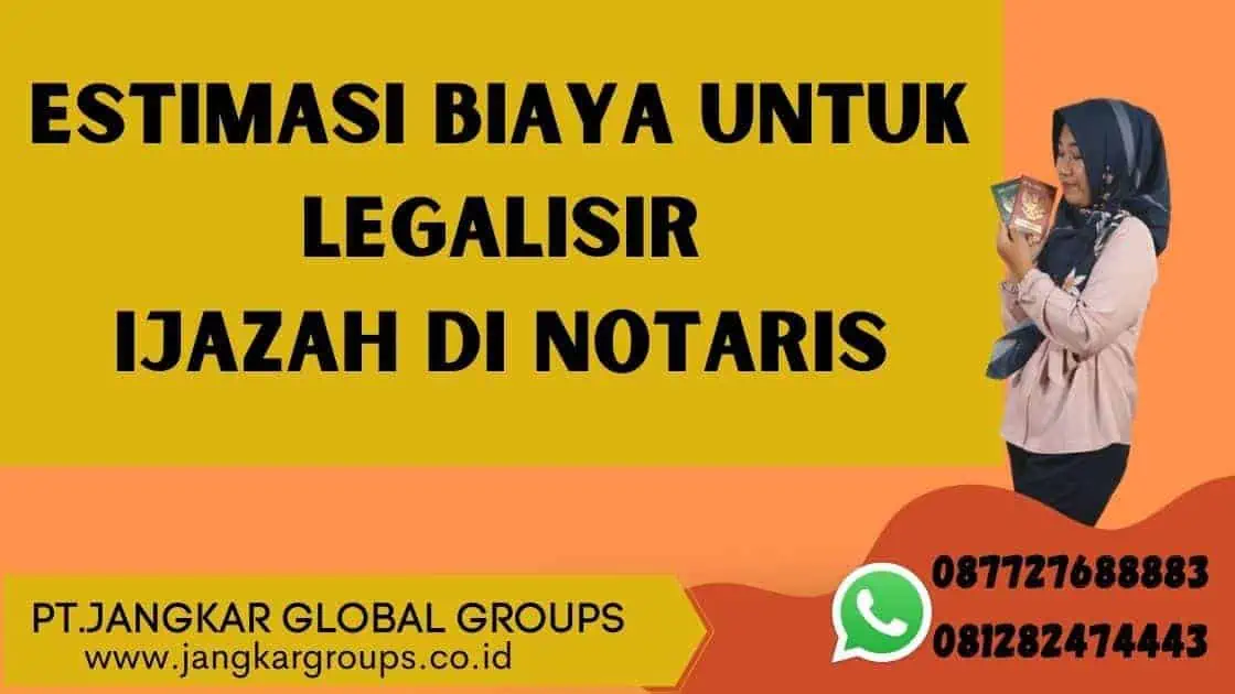 Estimasi Biaya untuk Legalisir Ijazah di Notaris