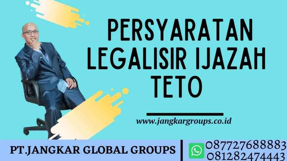  Persyaratan Legalisir Ijazah TETO