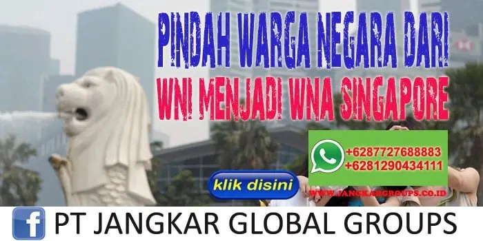 Pindah Warga Negara Dari WNI Menjadi Warga Singapura