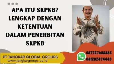 APA ITU SKPKB? LENGKAP DENGAN KETENTUAN DALAM PENERBITAN SKPKB