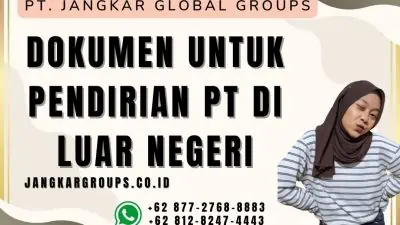 Dokumen untuk Pendirian PT di Luar Negeri