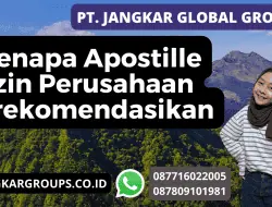 Kenapa Apostille Izin Perusahaan Direkomendasikan