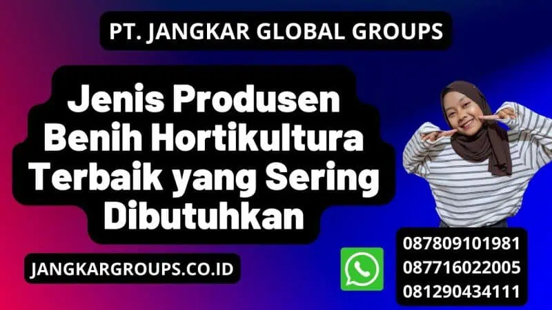 Jenis Produsen Benih Hortikultura Terbaik yang Sering Dibutuhkan