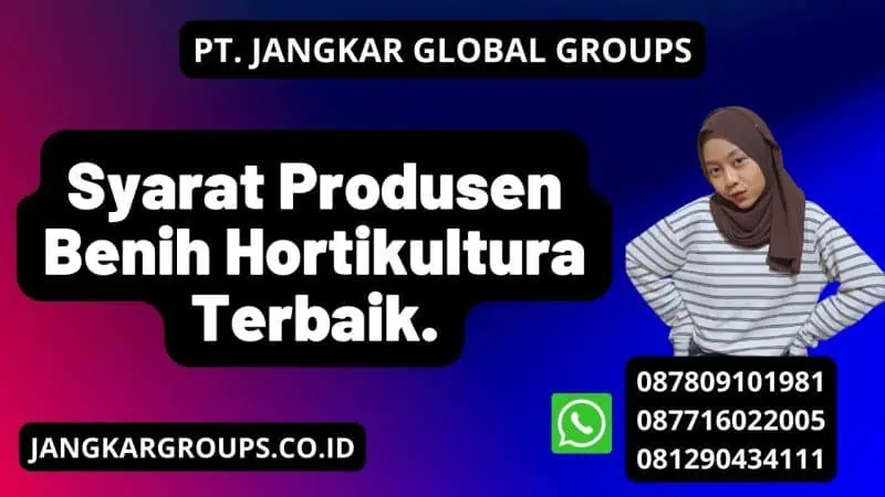 Syarat Produsen Benih Hortikultura Terbaik.