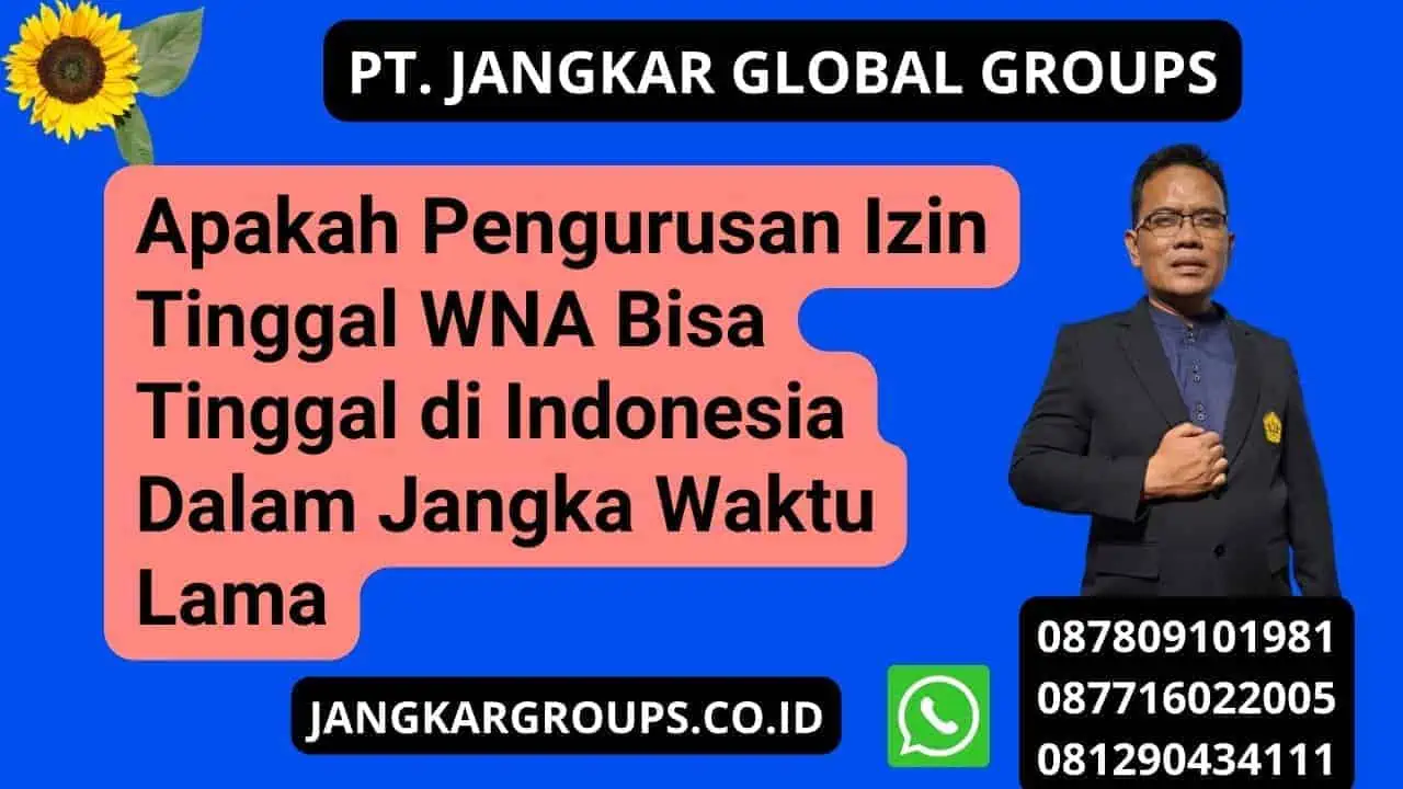 Apakah  Pengurusan Izin Tinggal WNA Bisa Tinggal di Indonesia Dalam Jangka Waktu Lama