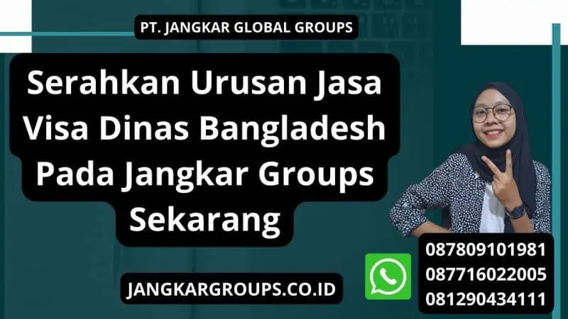 Serahkan Urusan Jasa Visa Dinas Bangladesh Pada Jangkar Groups Sekarang