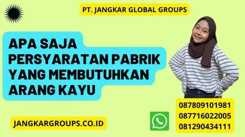 Apa Saja Persyaratan Pabrik yang Membutuhkan Arang Kayu