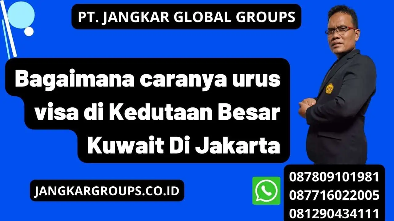 Bagaimana caranya urus visa di Kedutaan Besar Kuwait Di Jakarta