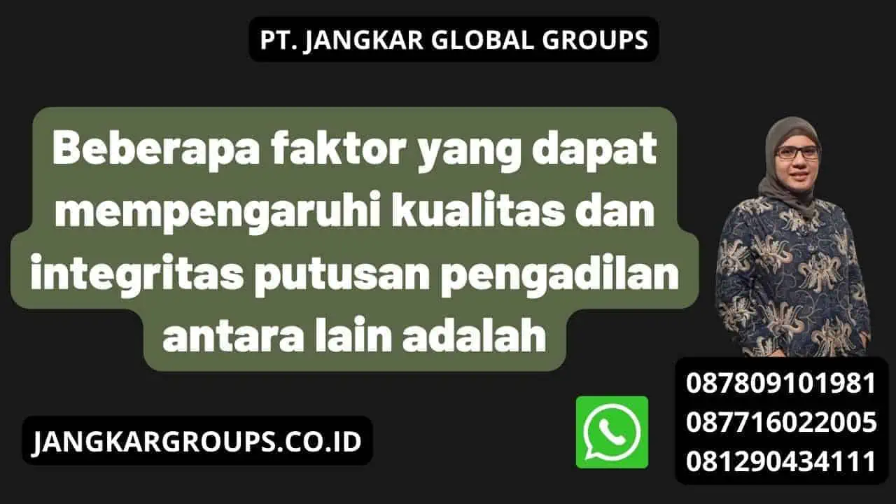 Beberapa faktor yang dapat mempengaruhi kualitas dan integritas putusan pengadilan antara lain adalah