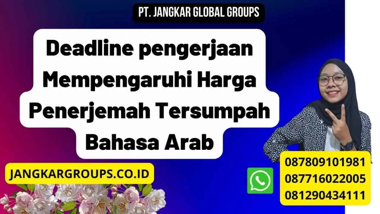 Deadline pengerjaan Mempengaruhi Harga Penerjemah Tersumpah Bahasa Arab