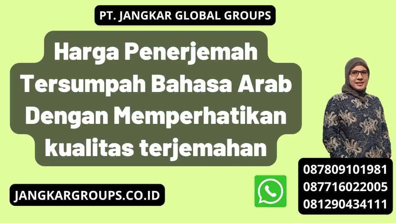 Harga Penerjemah Tersumpah Bahasa Arab Dengan Memperhatikan kualitas terjemahan