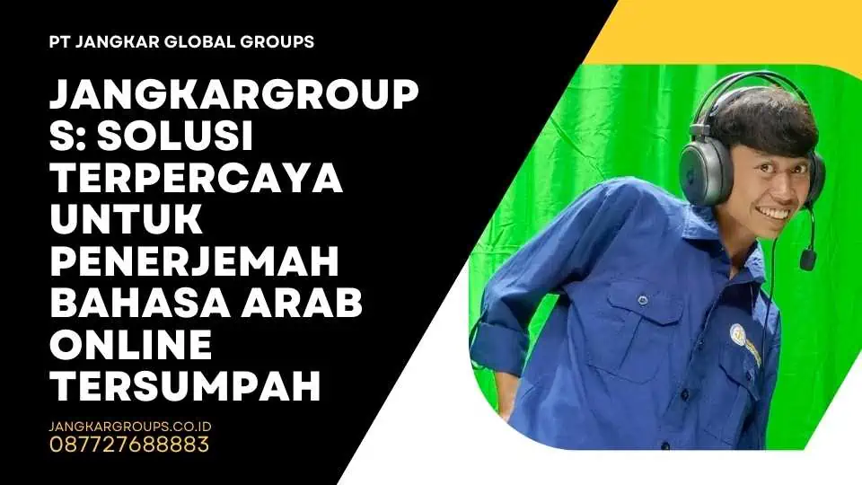 Jangkargroups: Solusi Terpercaya untuk Penerjemah Bahasa Arab Online Tersumpah