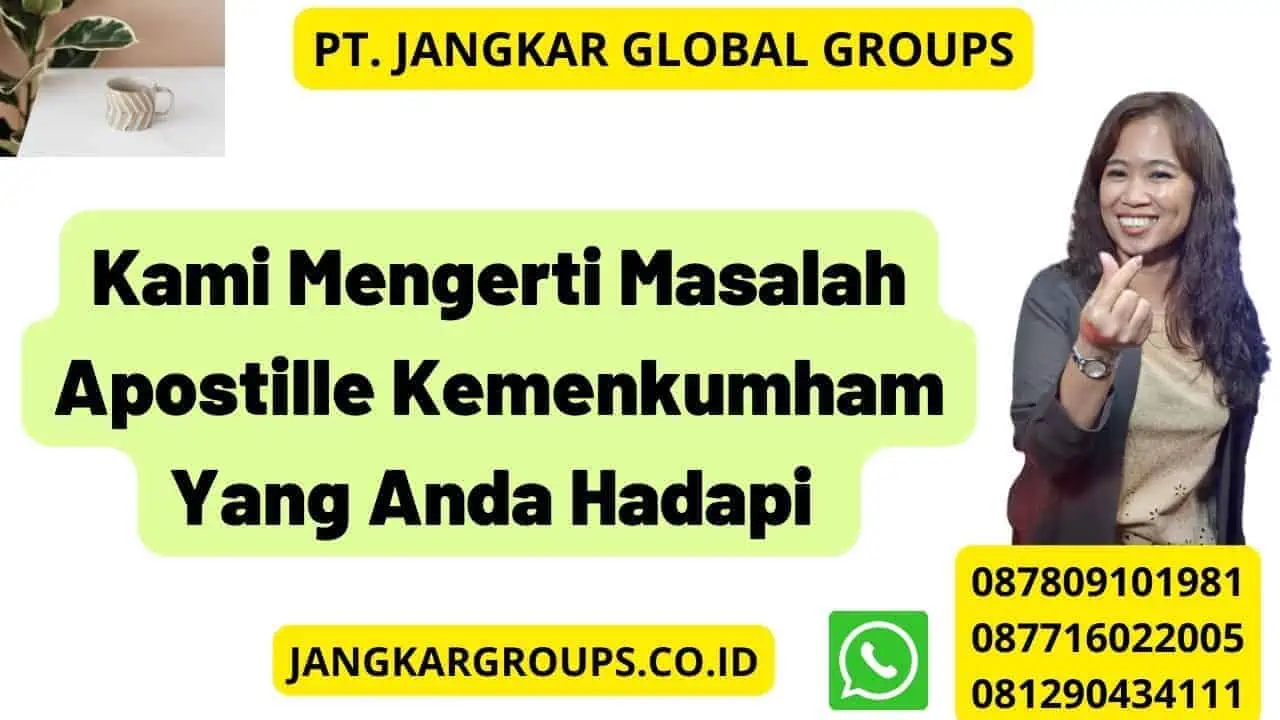 Kami Mengerti Masalah Apostille Kemenkumham Yang Anda Hadapi 