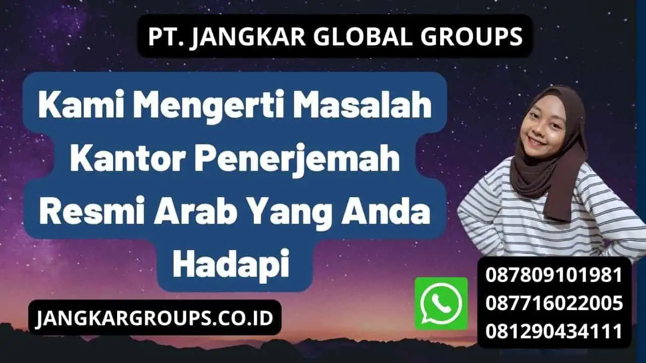 Kami Mengerti Masalah Kantor Penerjemah Resmi Arab Yang Anda Hadapi 