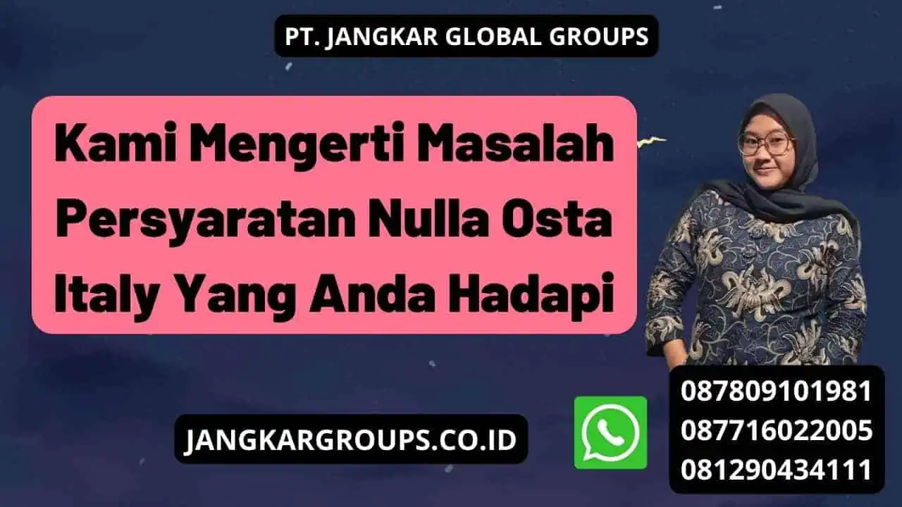 Kami Mengerti Masalah Persyaratan Nulla Osta Italy Yang Anda Hadapi