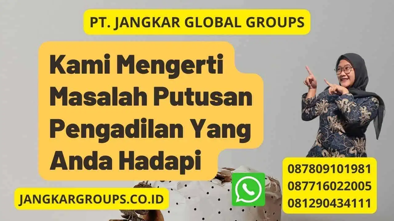 Kami Mengerti Masalah Putusan Pengadilan Yang Anda Hadapi 