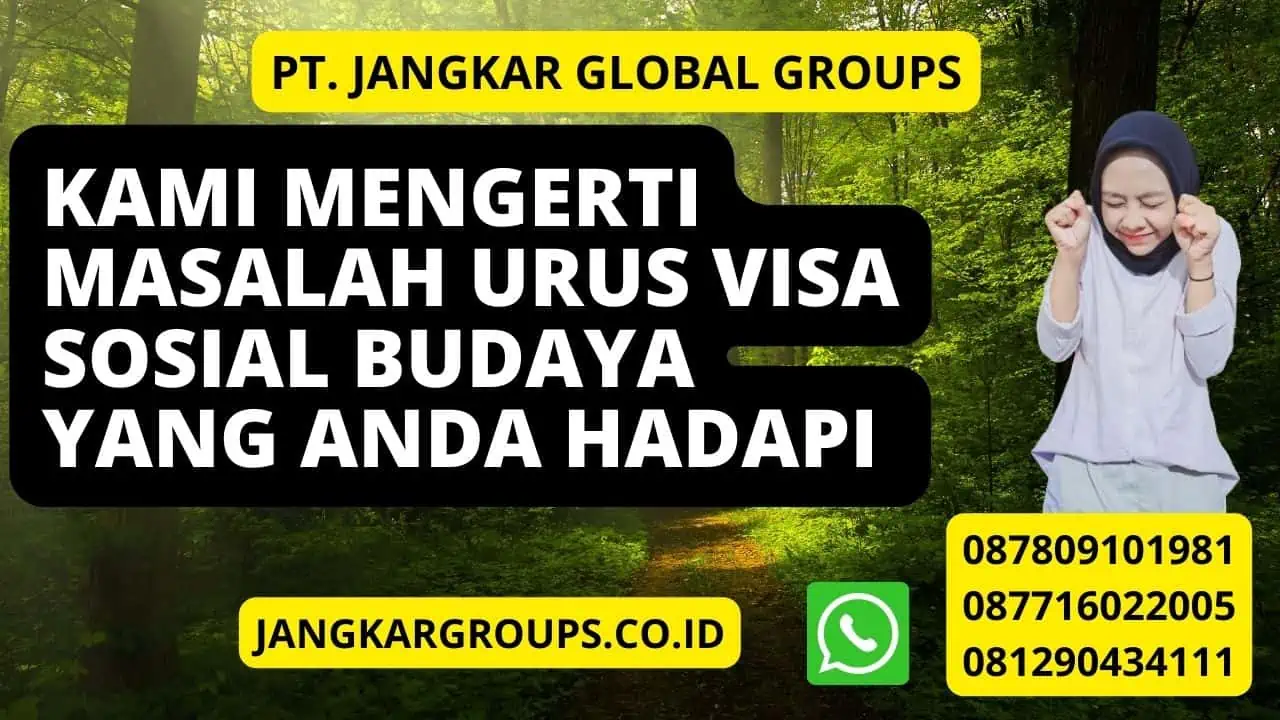 Kami Mengerti Masalah Urus Visa Sosial Budaya Yang Anda Hadapi 