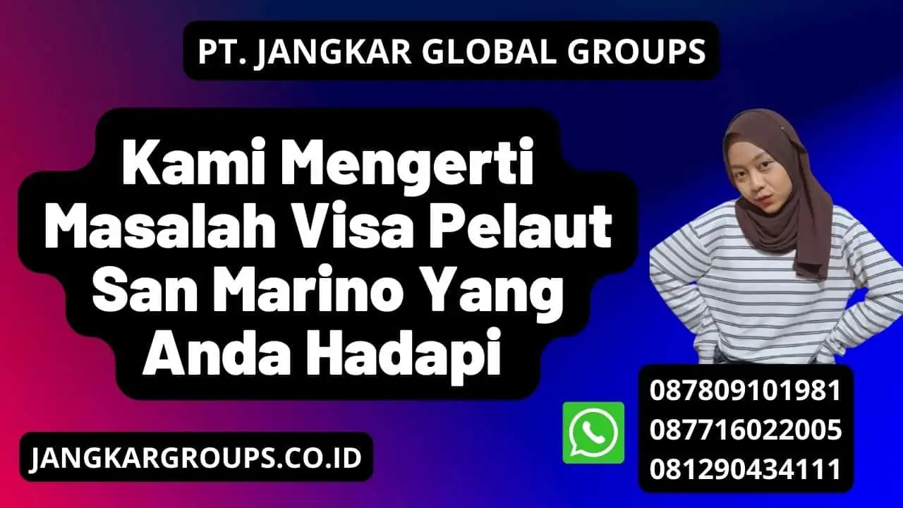 Kami Mengerti Masalah Visa Pelaut San Marino  Yang Anda Hadapi 