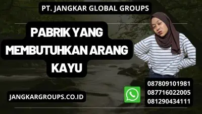 Pabrik yang Membutuhkan Arang Kayu