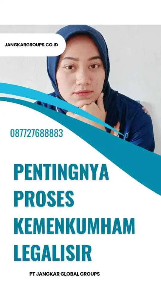 Pentingnya Proses Kemenkumham Legalisir