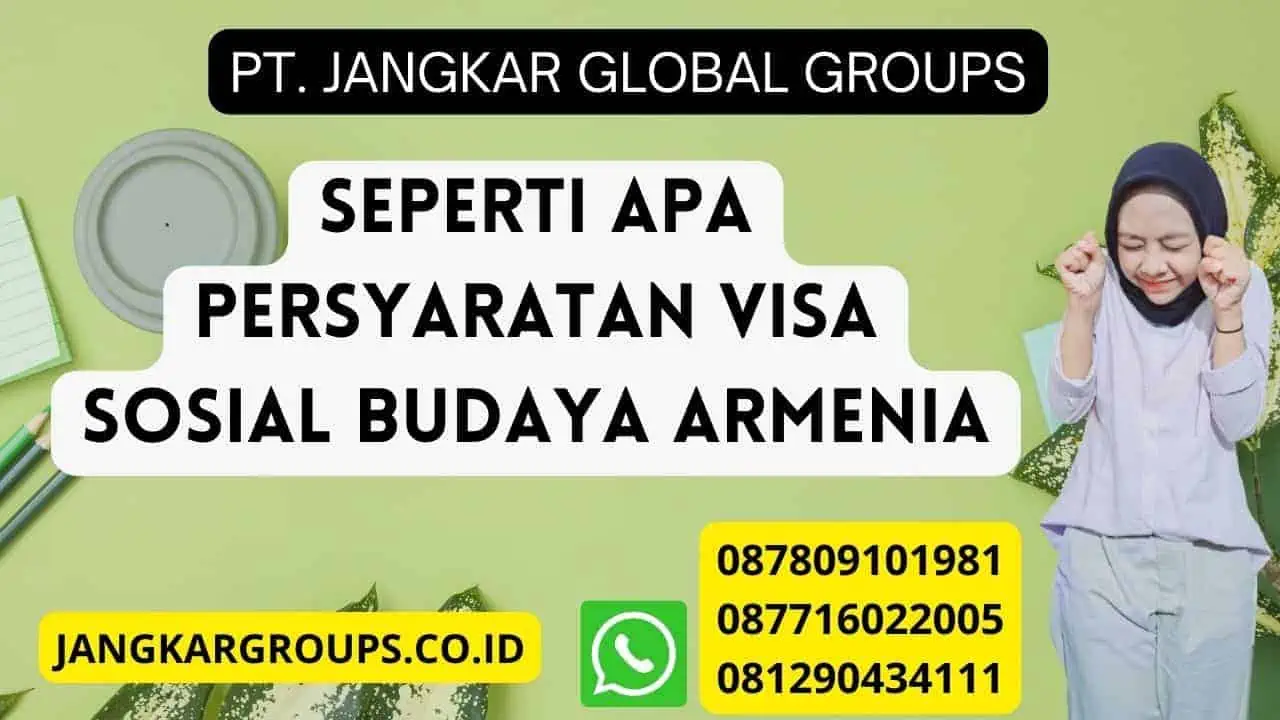 Seperti Apa Persyaratan Visa Sosial Budaya Armenia